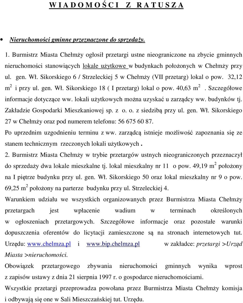 Sikorskiego 6 / Strzeleckiej 5 w Chełmży (VII przetarg) lokal o pow. 32,12 m 2 i przy ul. gen. Wł. Sikorskiego 18 ( I przetarg) lokal o pow. 40,63 m 2. Szczegółowe informacje dotyczące ww.