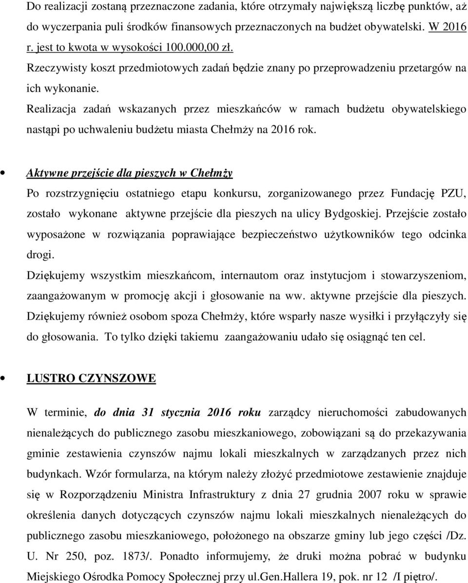 Realizacja zadań wskazanych przez mieszkańców w ramach budżetu obywatelskiego nastąpi po uchwaleniu budżetu miasta Chełmży na 2016 rok.