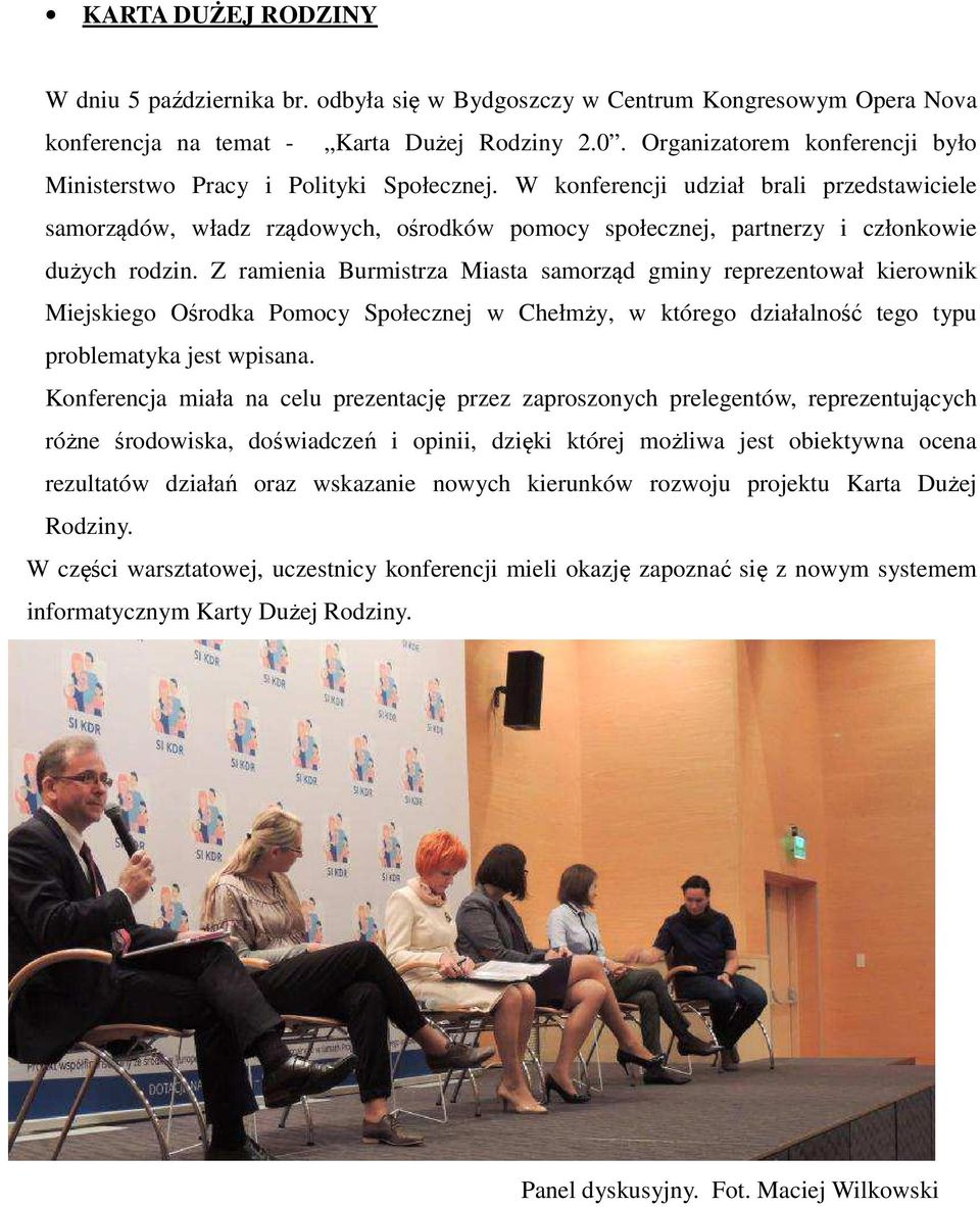 W konferencji udział brali przedstawiciele samorządów, władz rządowych, ośrodków pomocy społecznej, partnerzy i członkowie dużych rodzin.