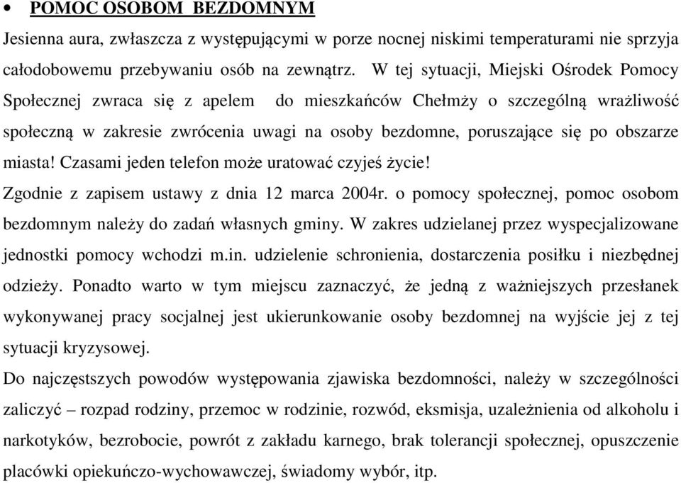 obszarze miasta! Czasami jeden telefon może uratować czyjeś życie! Zgodnie z zapisem ustawy z dnia 12 marca 2004r. o pomocy społecznej, pomoc osobom bezdomnym należy do zadań własnych gminy.
