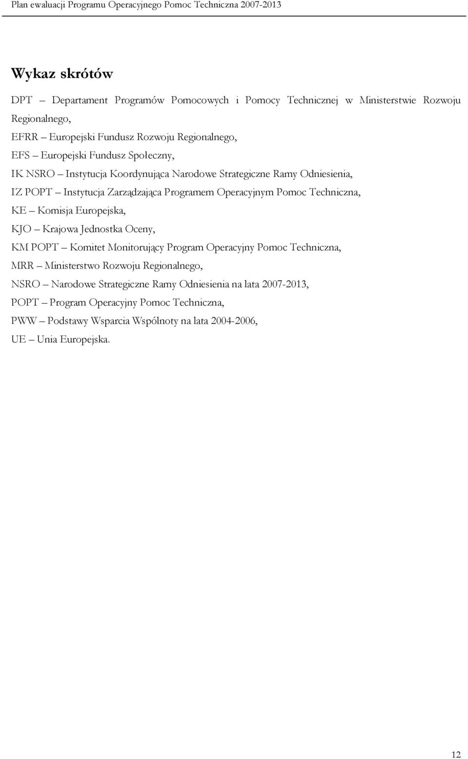 Techniczna, KE Komisja Europejska, KJO Krajowa Jednostka Oceny, KM Komitet Monitorujący Program Operacyjny Pomoc Techniczna, MRR Ministerstwo Rozwoju Regionalnego,