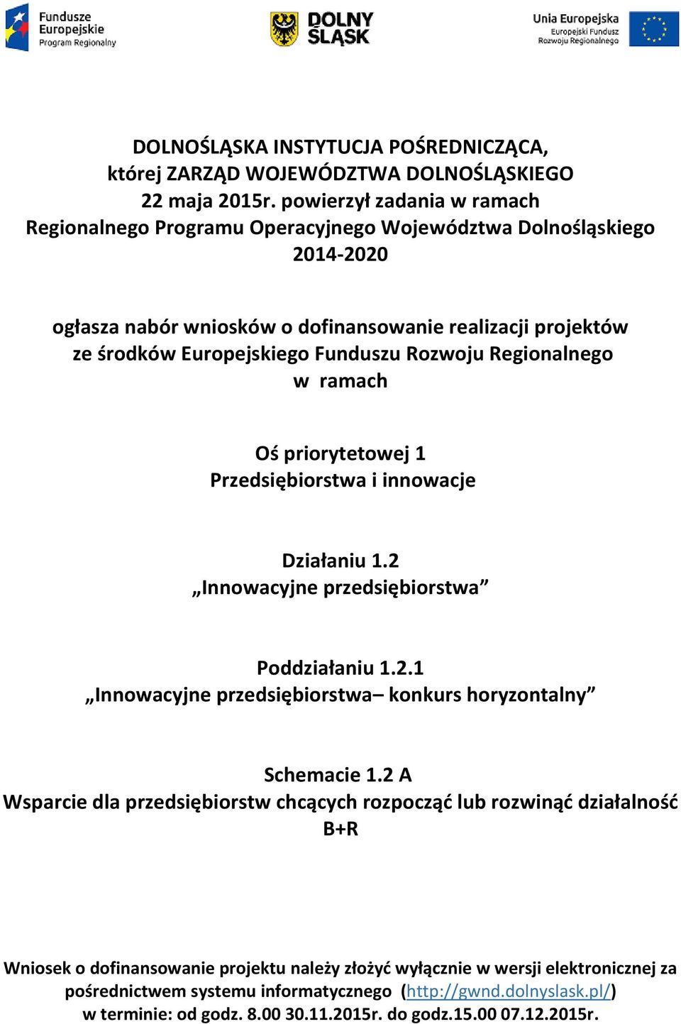 Regionalnego w ramach Oś priorytetowej 1 Przedsiębiorstwa i innowacje Działaniu 1.2 Innowacyjne przedsiębiorstwa Poddziałaniu 1.2.1 Innowacyjne przedsiębiorstwa konkurs horyzontalny Schemacie 1.