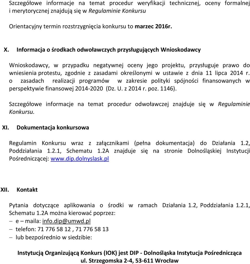 ustawie z dnia 11 lipca 2014 r. o zasadach realizacji programów w zakresie polityki spójności finansowanych w perspektywie finansowej 2014-2020 (Dz. U. z 2014 r. poz. 1146).