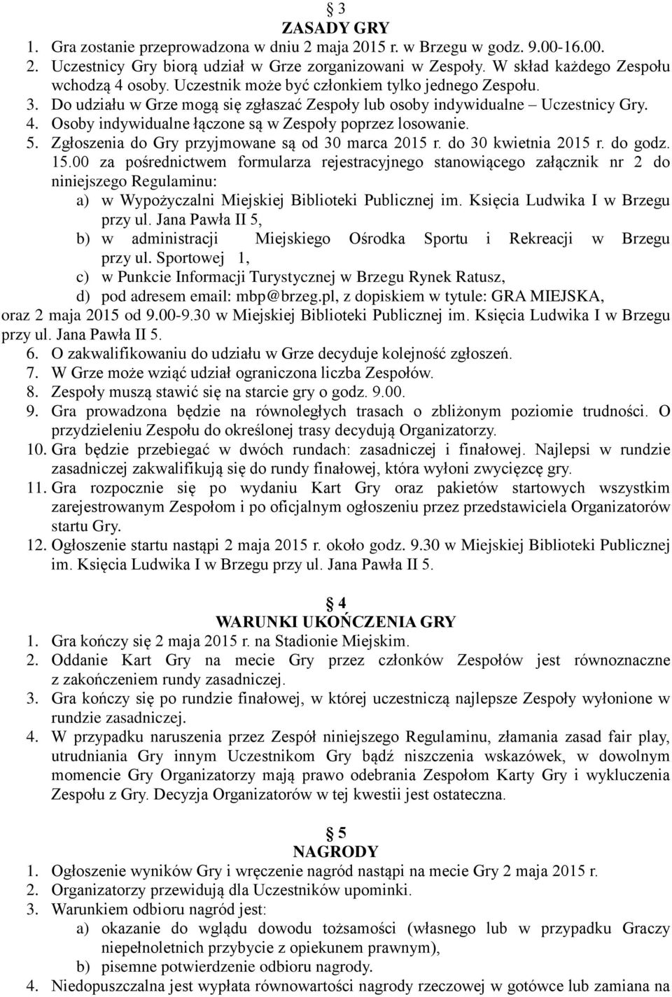 5. Zgłoszenia do Gry przyjmowane są od 30 marca 2015 r. do 30 kwietnia 2015 r. do godz. 15.