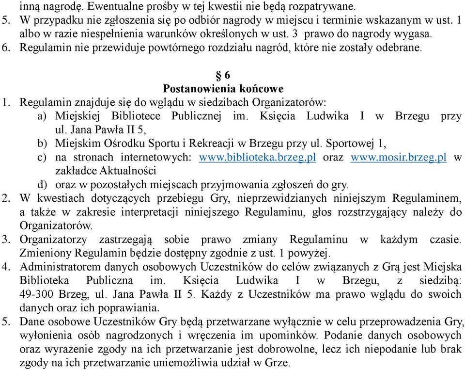 Regulamin znajduje się do wglądu w siedzibach Organizatorów: a) Miejskiej Bibliotece Publicznej im. Księcia Ludwika I w Brzegu przy ul.