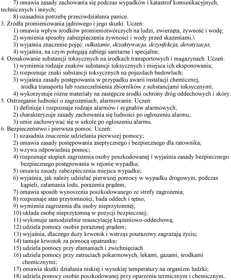 dezaktywacja. dezynfekcja, deratyzacja; 4) wyjaśnia, na czym polegają zabiegi sanitarne i specjalne; 4. Oznakowanie substancji toksycznych na środkach transportowych i magazynach.