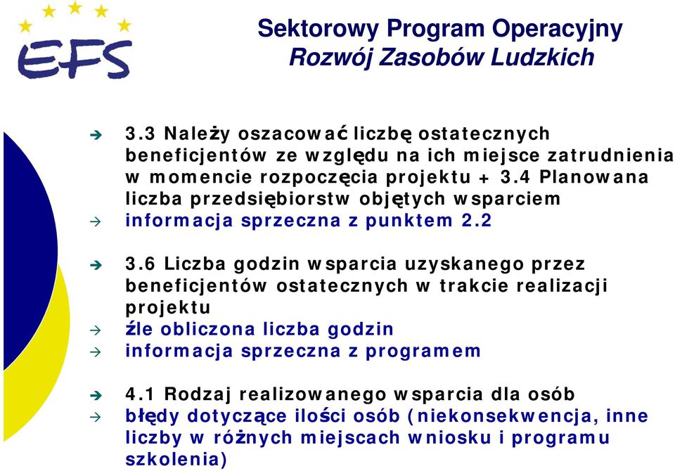 6 Liczba godzin wsparcia uzyskanego przez beneficjentów ostatecznych w trakcie realizacji projektu źle obliczona liczba godzin