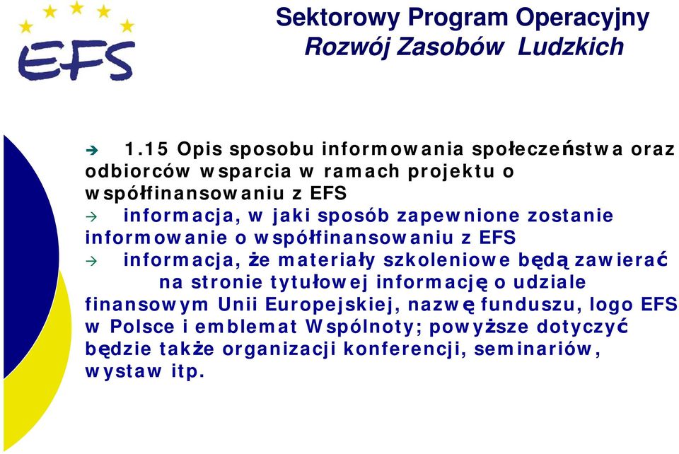 szkoleniowe będą zawierać na stronie tytułowej informację o udziale finansowym Unii Europejskiej, nazwę funduszu,