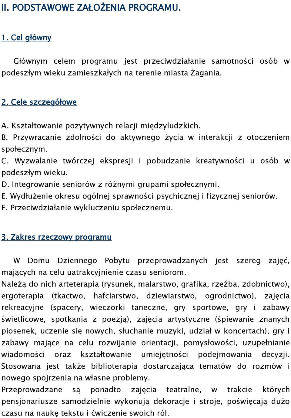 Wyzwalanie twórczej ekspresji i pobudzanie kreatywności u osób w podeszłym wieku. D. Integrowanie seniorów z różnymi grupami społecznymi. E.