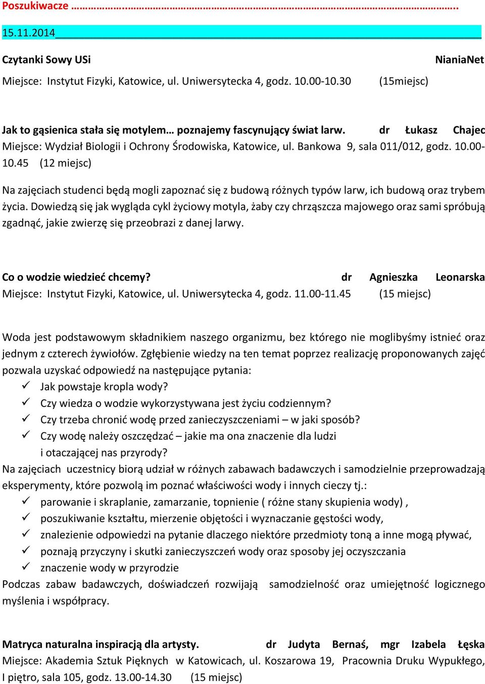 45 (12 miejsc) Na zajęciach studenci będą mogli zapoznać się z budową różnych typów larw, ich budową oraz trybem życia.