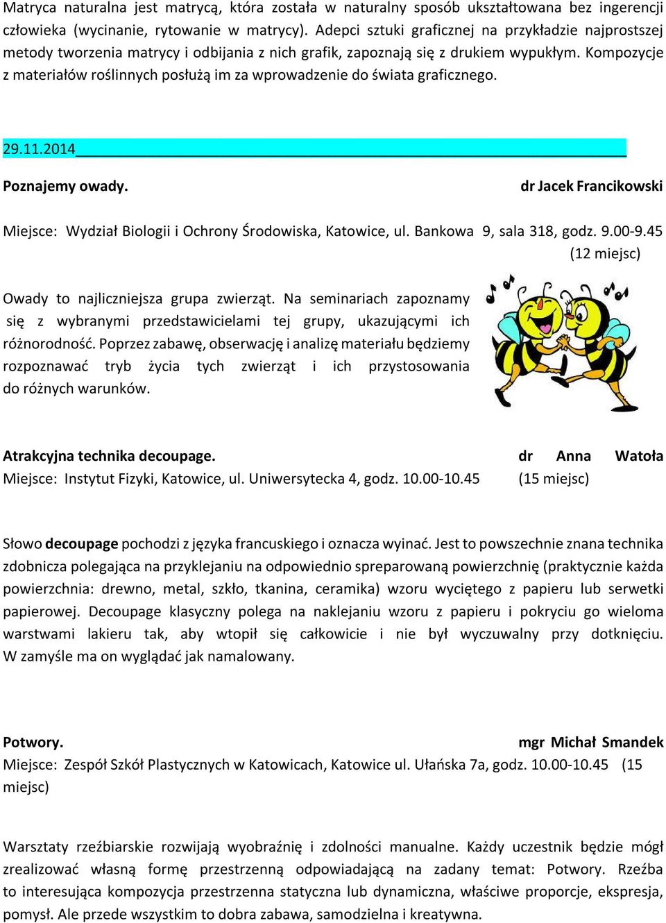 Kompozycje z materiałów roślinnych posłużą im za wprowadzenie do świata graficznego. 29.11.2014 Poznajemy owady. dr Jacek Francikowski Miejsce: Wydział Biologii i Ochrony Środowiska, Katowice, ul.