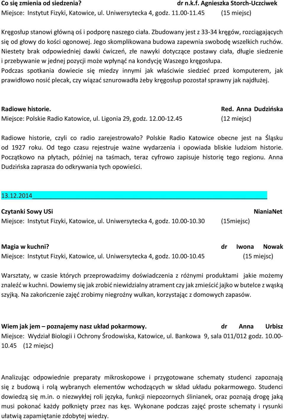 Jego skomplikowana budowa zapewnia swobodę wszelkich ruchów.