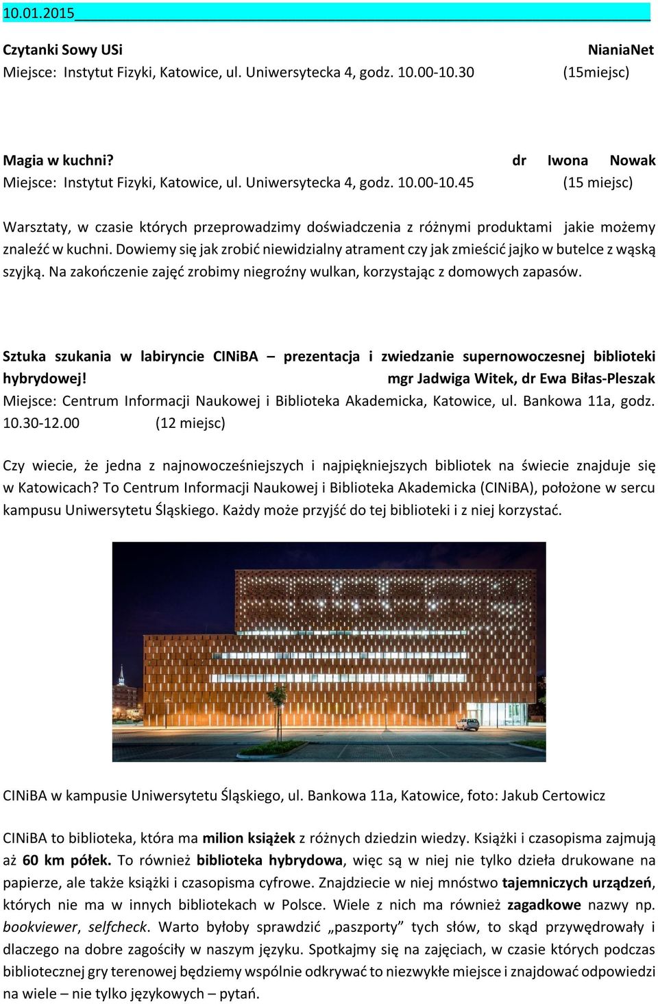 Dowiemy się jak zrobić niewidzialny atrament czy jak zmieścić jajko w butelce z wąską szyjką. Na zakończenie zajęć zrobimy niegroźny wulkan, korzystając z domowych zapasów.