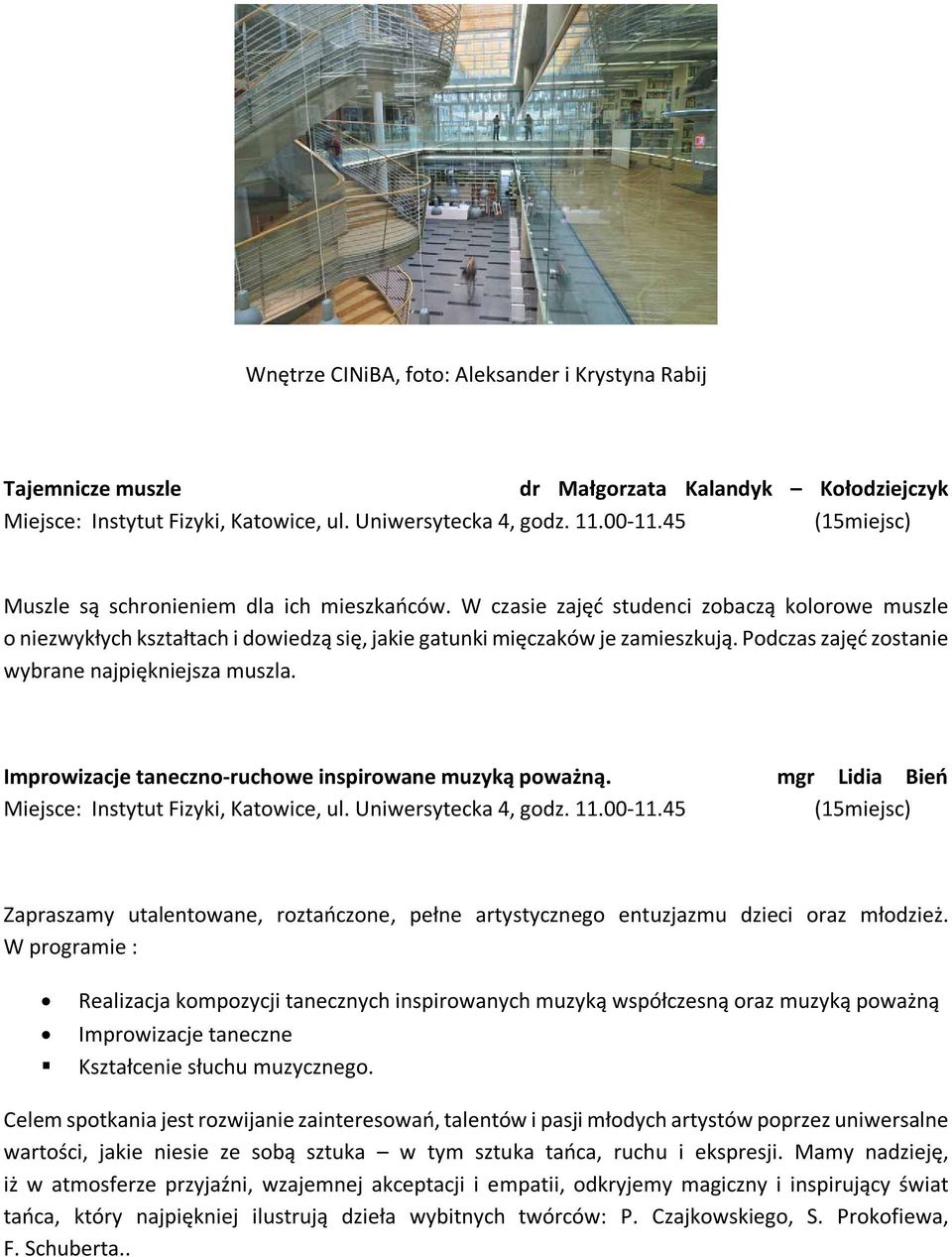 Podczas zajęć zostanie wybrane najpiękniejsza muszla. Improwizacje taneczno-ruchowe inspirowane muzyką poważną. mgr Lidia Bień Miejsce: Instytut Fizyki, Katowice, ul. Uniwersytecka 4, godz. 11.00-11.