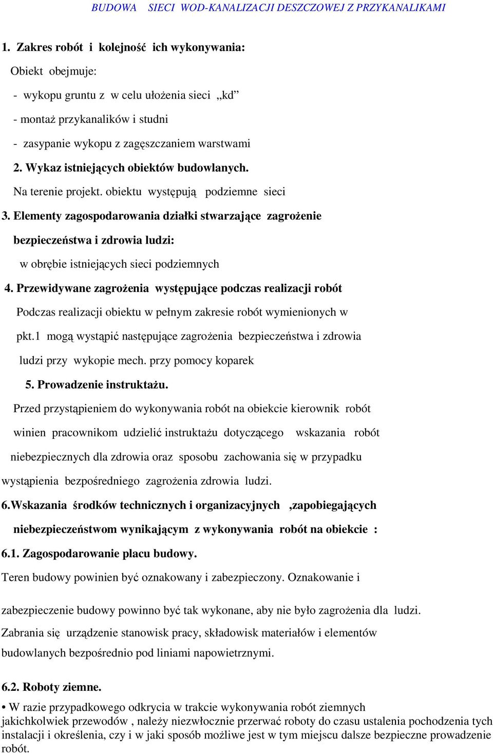 Elementy zagospodarowania działki stwarzające zagroŝenie bezpieczeństwa i zdrowia ludzi: w obrębie istniejących sieci podziemnych 4.