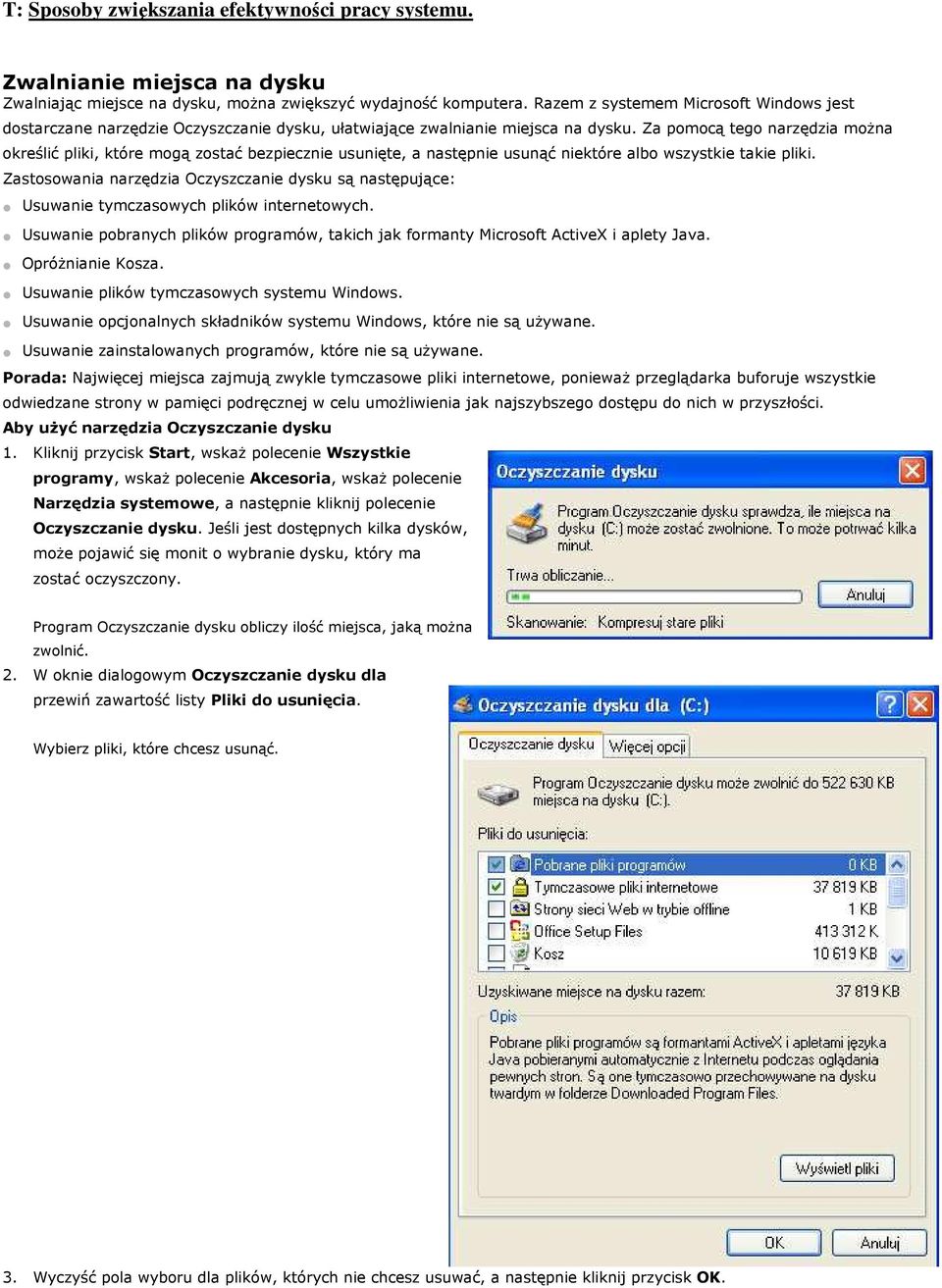 Za pomocą tego narzędzia można określić pliki, które mogą zostać bezpiecznie usunięte, a następnie usunąć niektóre albo wszystkie takie pliki.