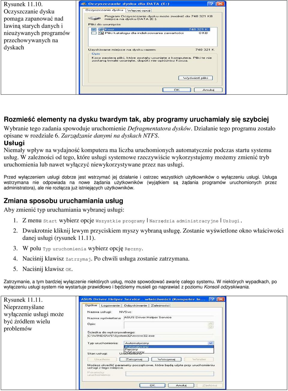 Wybranie tego zadania spowoduje uruchomienie Defragmentatora dysków. Działanie tego programu zostało opisane w rozdziale 6. Zarządzanie danymi na dyskach NTFS.