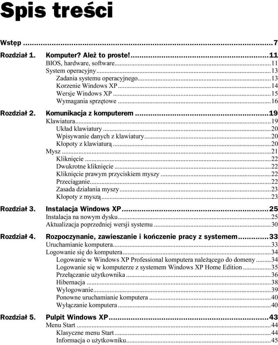 ..d...20 Kłopoty z klawiaturą...d...20 Mysz...d...d...21 Kliknięcie...d...d...22 Dwukrotne kliknięcie...d...22 Kliknięcie prawym przyciskiem myszy...d...22 Przeciąganie...d...d...22 Zasada działania myszy.
