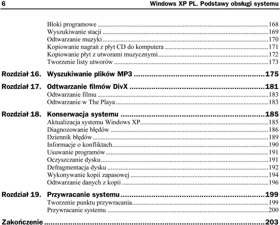 Konserwacja systemu...z...185 Aktualizacja systemu Windows XP...d...185 Diagnozowanie błędów...d...186 Dziennik błędów...d...d...189 Informacje o konfliktach...d...190 Usuwanie programów...d...191 Oczyszczanie dysku.