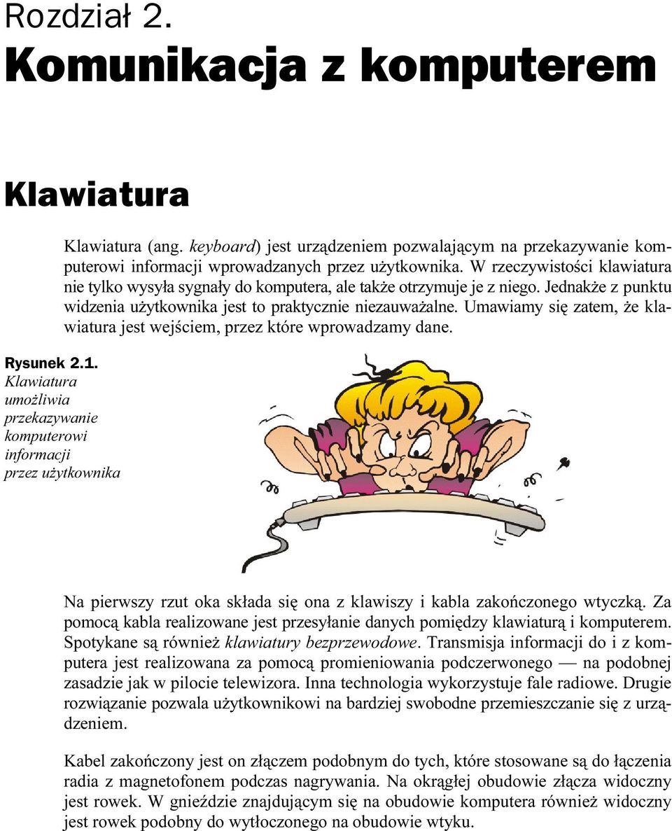 Umawiamy się zatem, że klawiatura jest wejściem, przez które wprowadzamy dane. Rysunek 2.1.