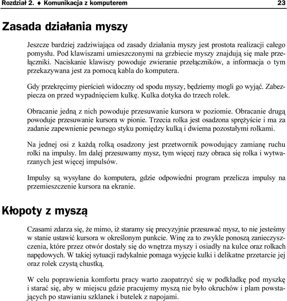 Gdy przekręcimy pierścień widoczny od spodu myszy, będziemy mogli go wyjąć. Zabezpiecza on przed wypadnięciem kulkę. Kulka dotyka do trzech rolek.