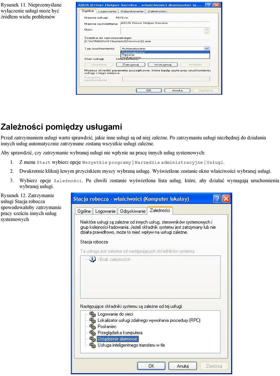 Aby sprawdzić, czy zatrzymanie wybranej usługi nie wpłynie na pracę innych usług systemowych: 1. Z menu Start wybierz opcje Wszystkie programy Narzędzia administracyjne Usługi. 2.