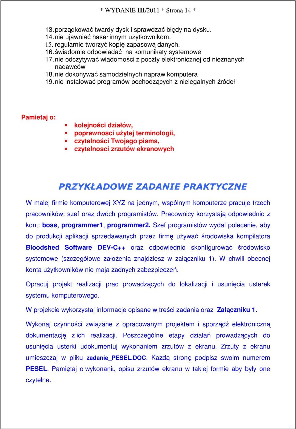 nie instalować programów pochodzących z nielegalnych źródeł Pamietaj o: kolejności działów, poprawnosci uŝytej terminologii, czytelności Twojego pisma, czytelnosci zrzutów ekranowych PRZYKŁADOWE