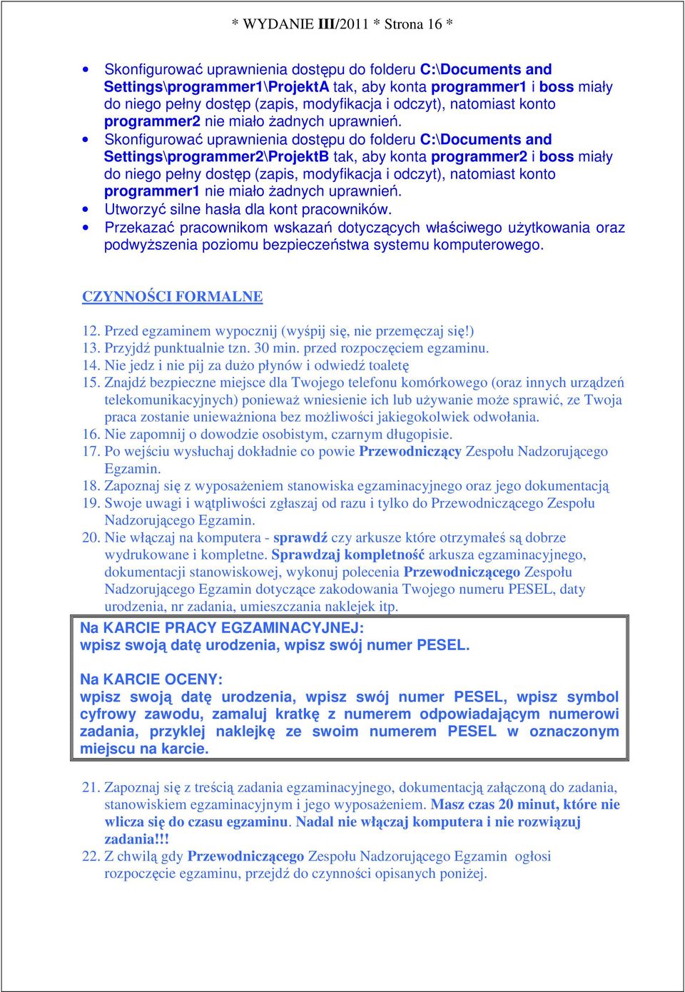Skonfigurować uprawnienia dostępu do folderu C:\Documents and Settings\programmer2\ProjektB tak, aby konta programmer2 i boss miały do niego pełny dostęp (zapis, modyfikacja i odczyt), natomiast