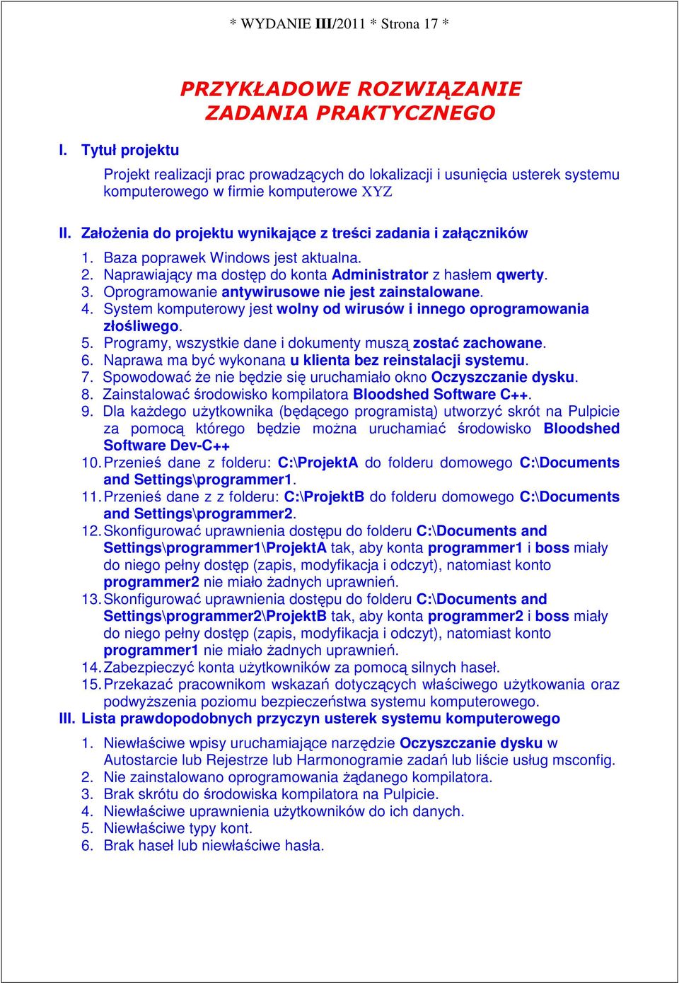 ZałoŜenia do projektu wynikające z treści zadania i załączników 1. Baza poprawek Windows jest aktualna. 2. Naprawiający ma dostęp do konta Administrator z hasłem qwerty. 3.