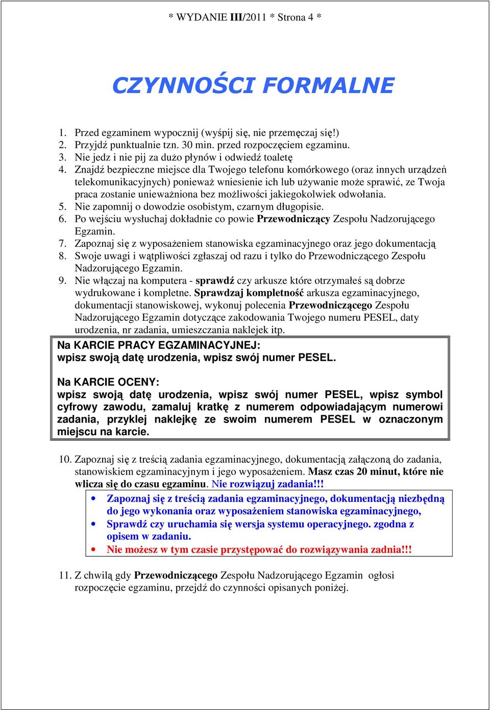 moŝliwości jakiegokolwiek odwołania. 5. Nie zapomnij o dowodzie osobistym, czarnym długopisie. 6. Po wejściu wysłuchaj dokładnie co powie Przewodniczący Zespołu Nadzorującego Egzamin. 7.