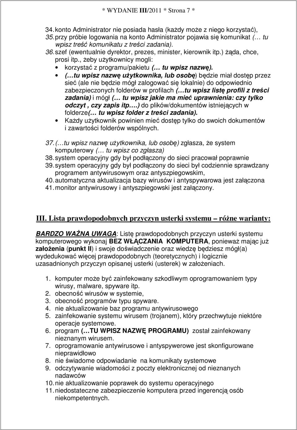 ) Ŝąda, chce, prosi itp., Ŝeby uŝytkownicy mogli: korzystać z programu/pakietu ( tu wpisz nazwę).