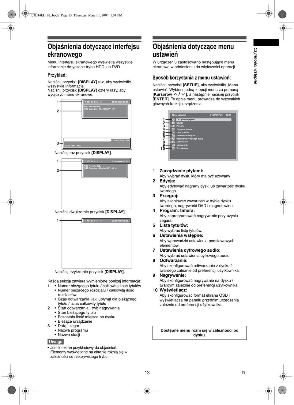 1 2 3 Stacja : P01 ARD T 13/ 21 C 3/ 3 00:02:00/00:05:05 Resume WŁ. Czas poz. d/końca: LP 148:14 Naciśnij raz przycisk [DISAY].