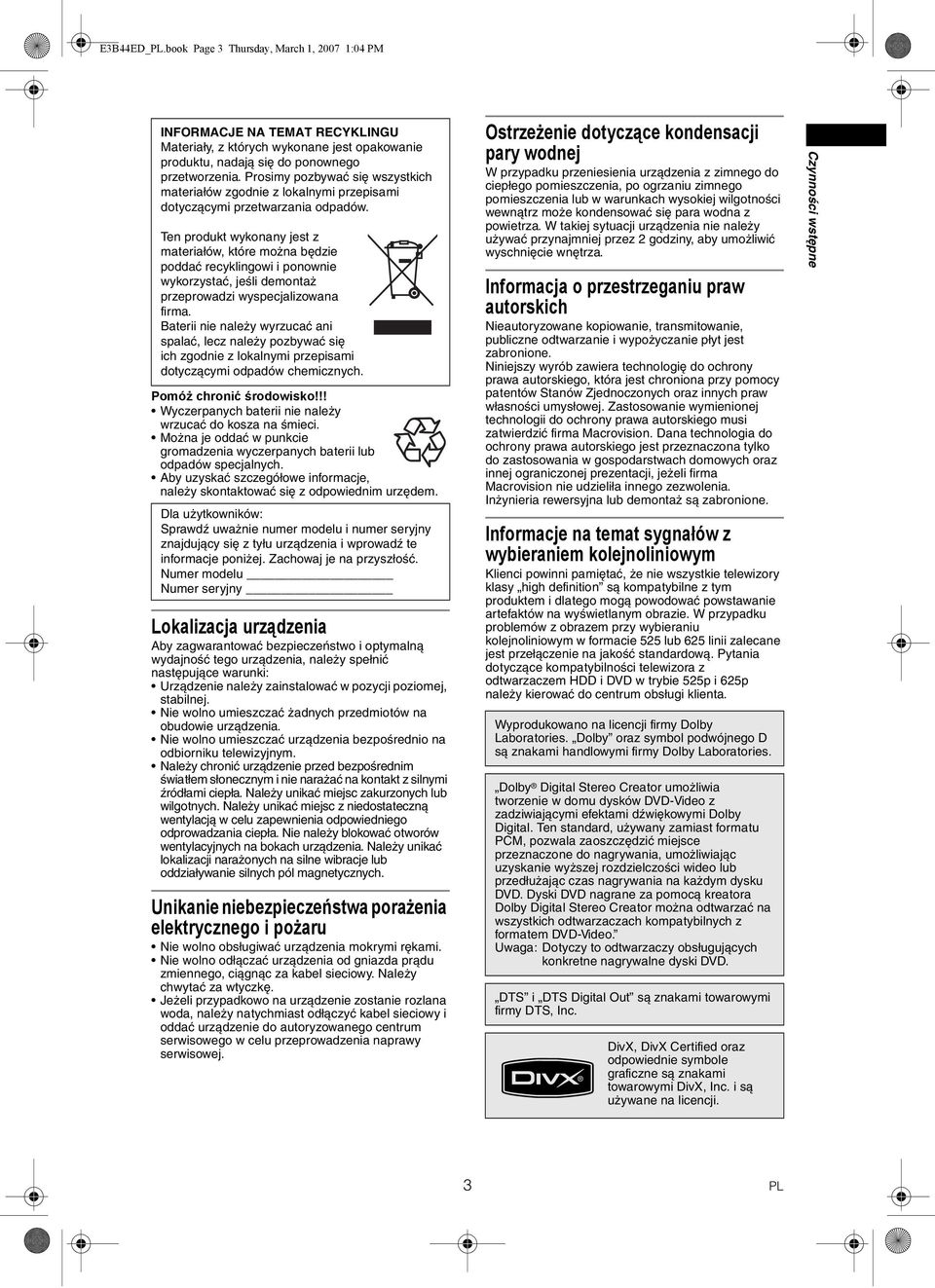 Ten produkt wykonany jest z materiałów, które można będzie poddać recyklingowi i ponownie wykorzystać, jeśli demontaż przeprowadzi wyspecjalizowana firma.