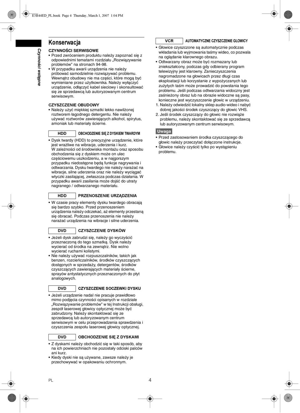na stronach 94-98. W przypadku awarii urządzenia nie należy próbować samodzielnie rozwiązywać problemu. Wewnątrz obudowy nie ma części, które mogą być wymieniane przez użytkownika.