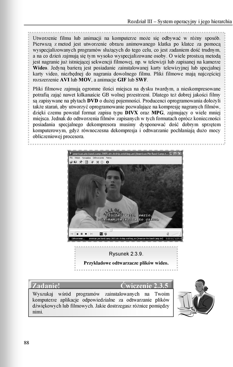 wyspecjalizowane osoby. O wiele prostszą metodą jest nagranie już istniejącej sekwencji filmowej, np. w telewizji lub zapisanej na kamerze Wideo.