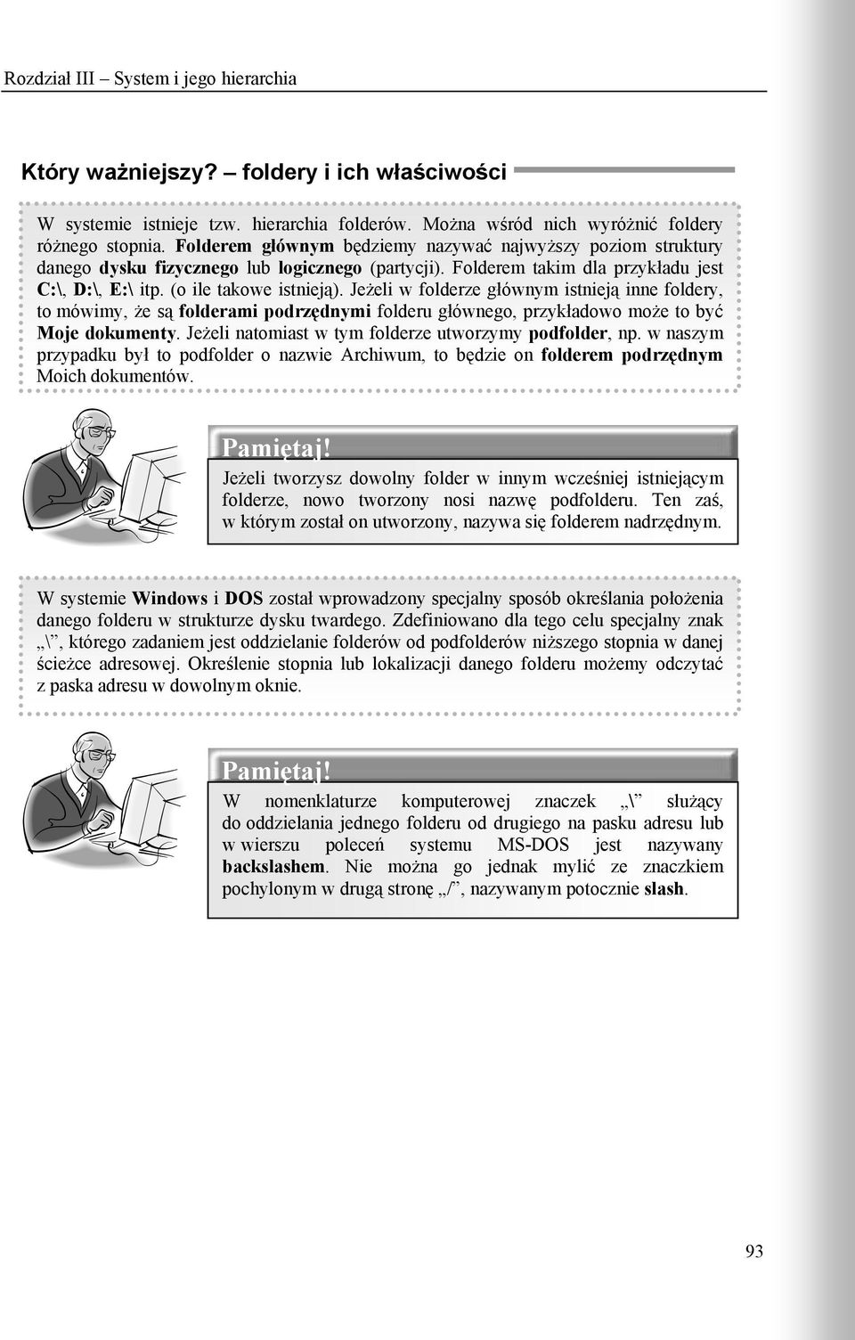 Jeżeli w folderze głównym istnieją inne foldery, to mówimy, że są folderami podrzędnymi folderu głównego, przykładowo może to być Moje dokumenty.
