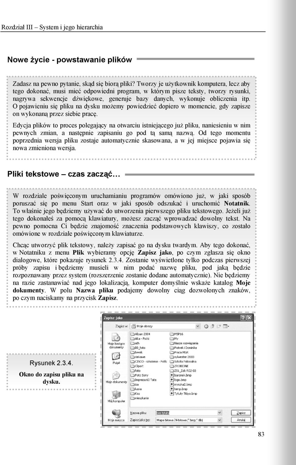 O pojawieniu się pliku na dysku możemy powiedzieć dopiero w momencie, gdy zapisze on wykonaną przez siebie pracę.