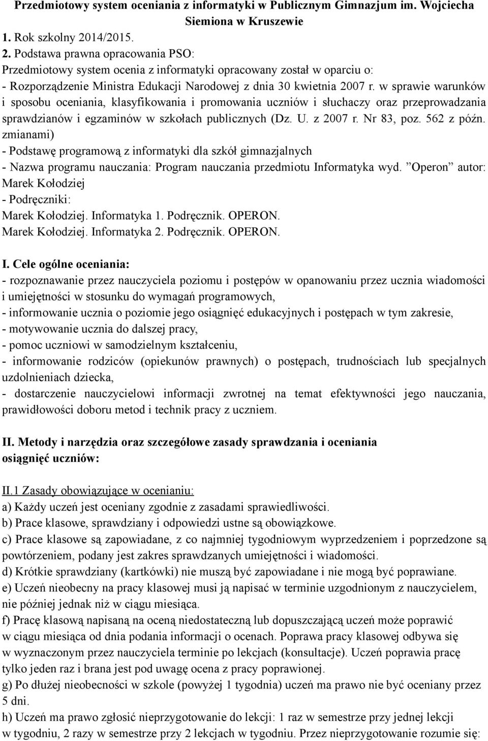 w sprawie warunków i spsbu ceniania, klasyfikwania i prmwania uczniów i słuchaczy raz przeprwadzania sprawdzianów i egzaminów w szkłach publicznych (Dz. U. z 2007 r. Nr 83, pz. 562 z późn.