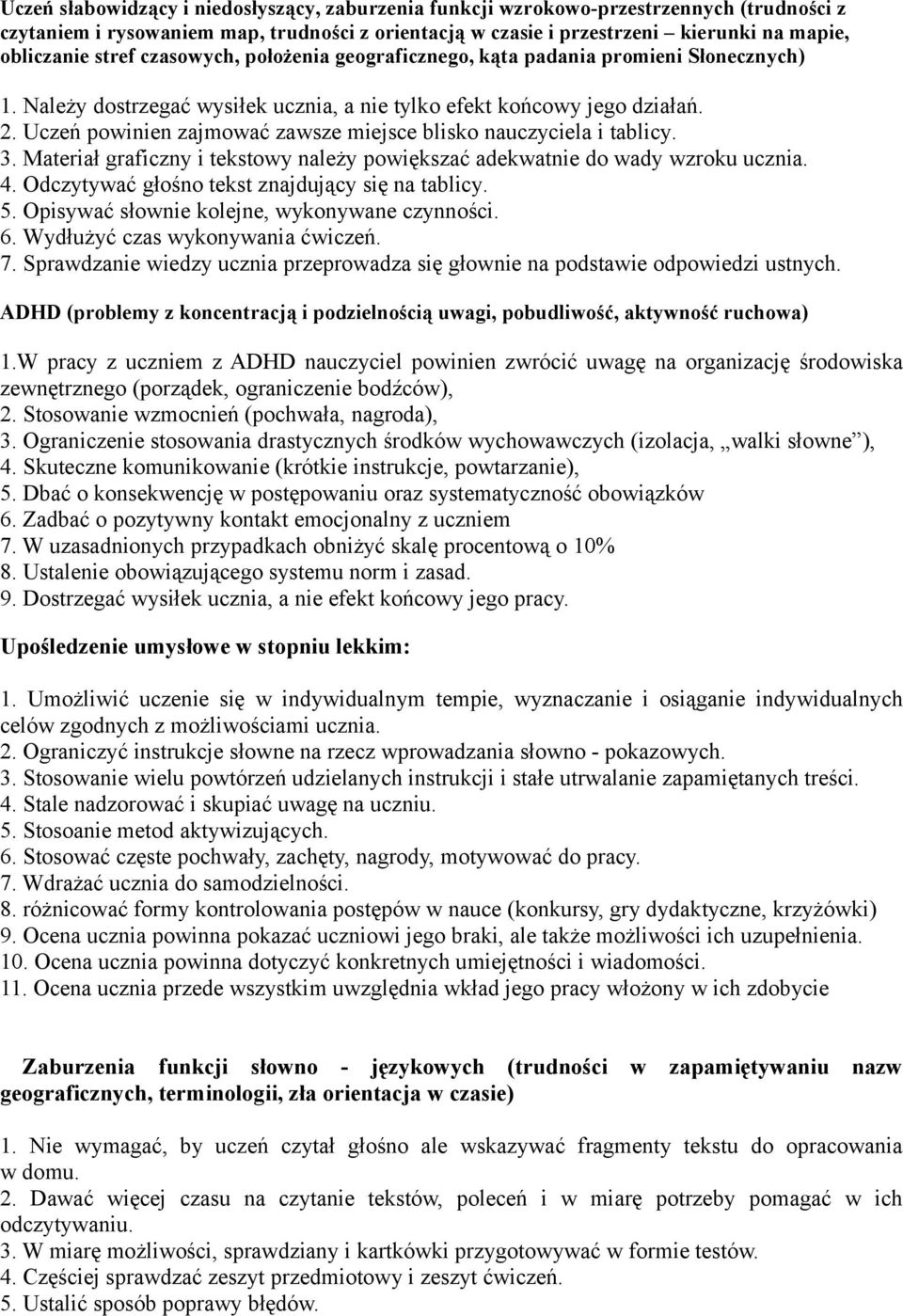 Uczeń pwinien zajmwać zawsze miejsce blisk nauczyciela i tablicy. 3. Materiał graficzny i tekstwy należy pwiększać adekwatnie d wady wzrku ucznia. 4. Odczytywać głśn tekst znajdujący się na tablicy.