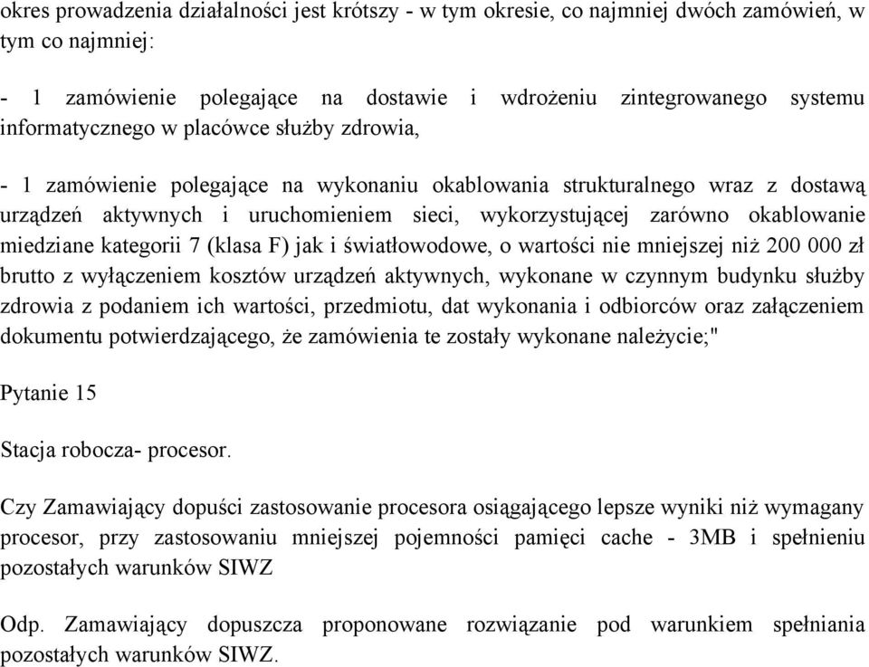 kategorii 7 (klasa F) jak i światłowodowe, o wartości nie mniejszej niż 200 000 zł brutto z wyłączeniem kosztów urządzeń aktywnych, wykonane w czynnym budynku służby zdrowia z podaniem ich wartości,