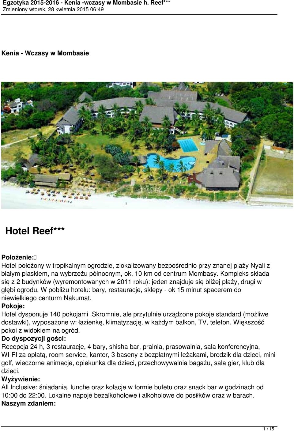 W pobliżu hotelu: bary, restauracje, sklepy - ok 15 minut spacerem do niewielkiego centurm Nakumat. Pokoje: Hotel dysponuje 140 pokojami.