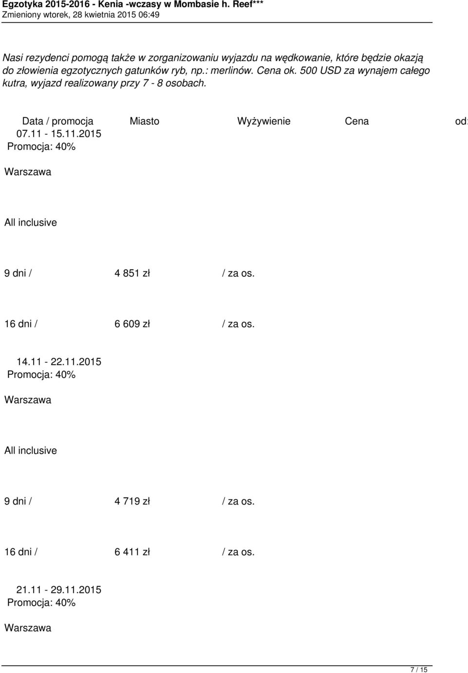 500 USD za wynajem całego kutra, wyjazd realizowany przy 7-8 osobach.