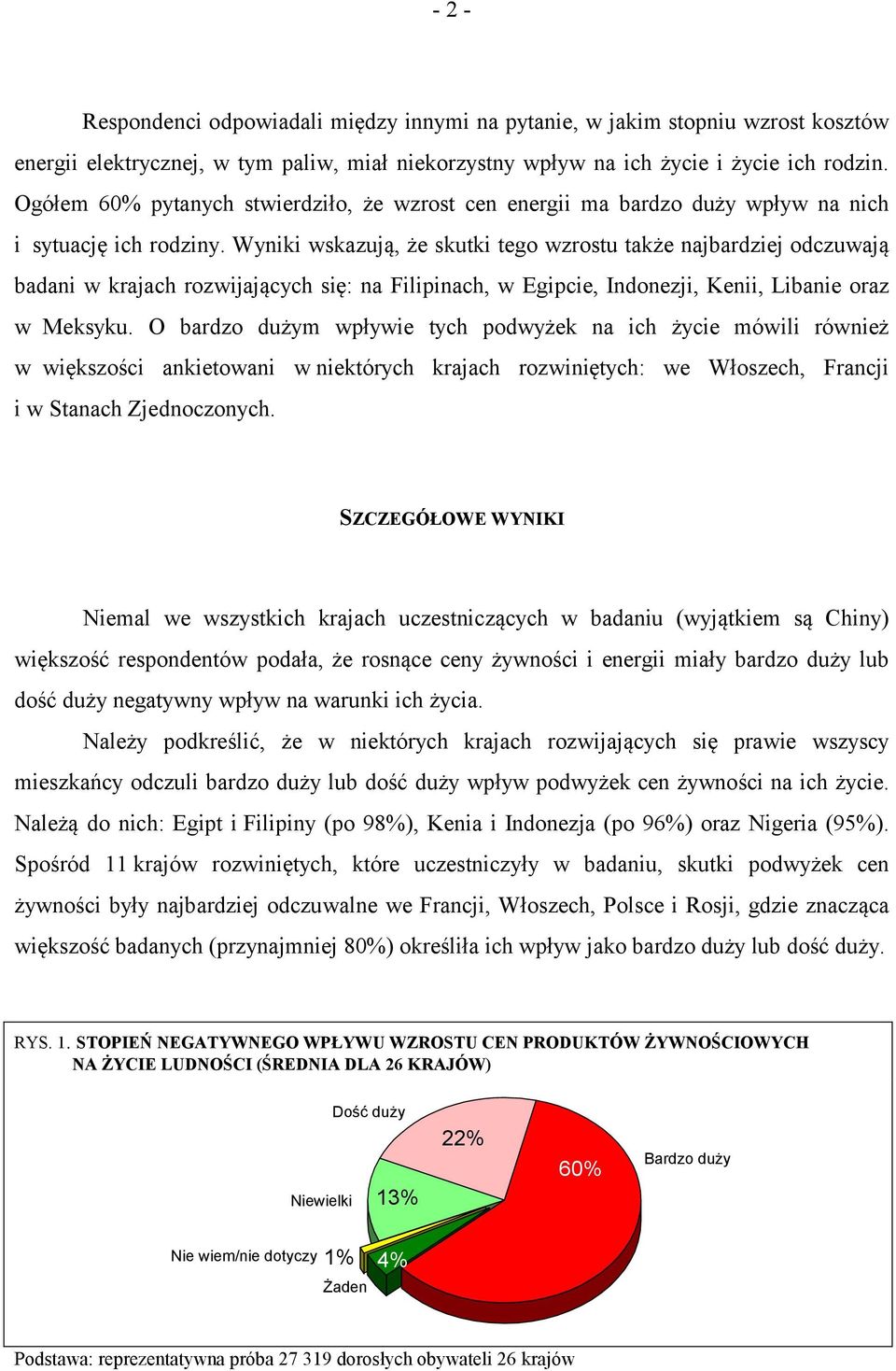 Wyniki wskazują, że skutki tego wzrostu także najbardziej odczuwają badani w krajach rozwijających się: na Filipinach, w Egipcie, Indonezji, Kenii, Libanie oraz w Meksyku.