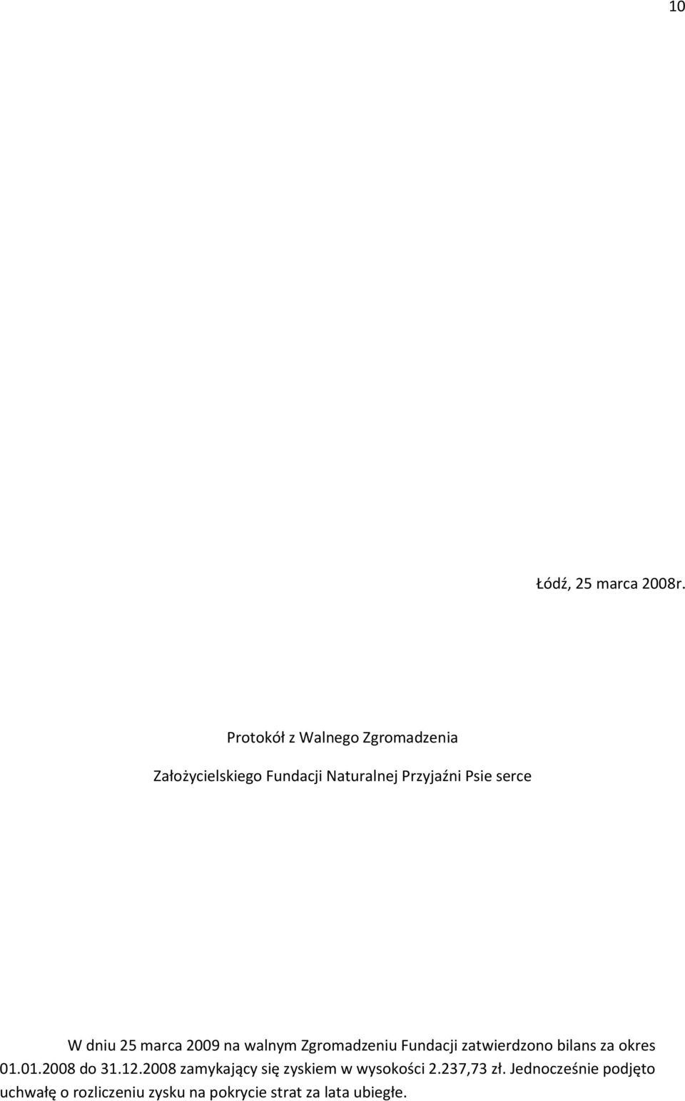 serce W dniu 25 marca 2009 na walnym Zgromadzeniu Fundacji zatwierdzono bilans za okres