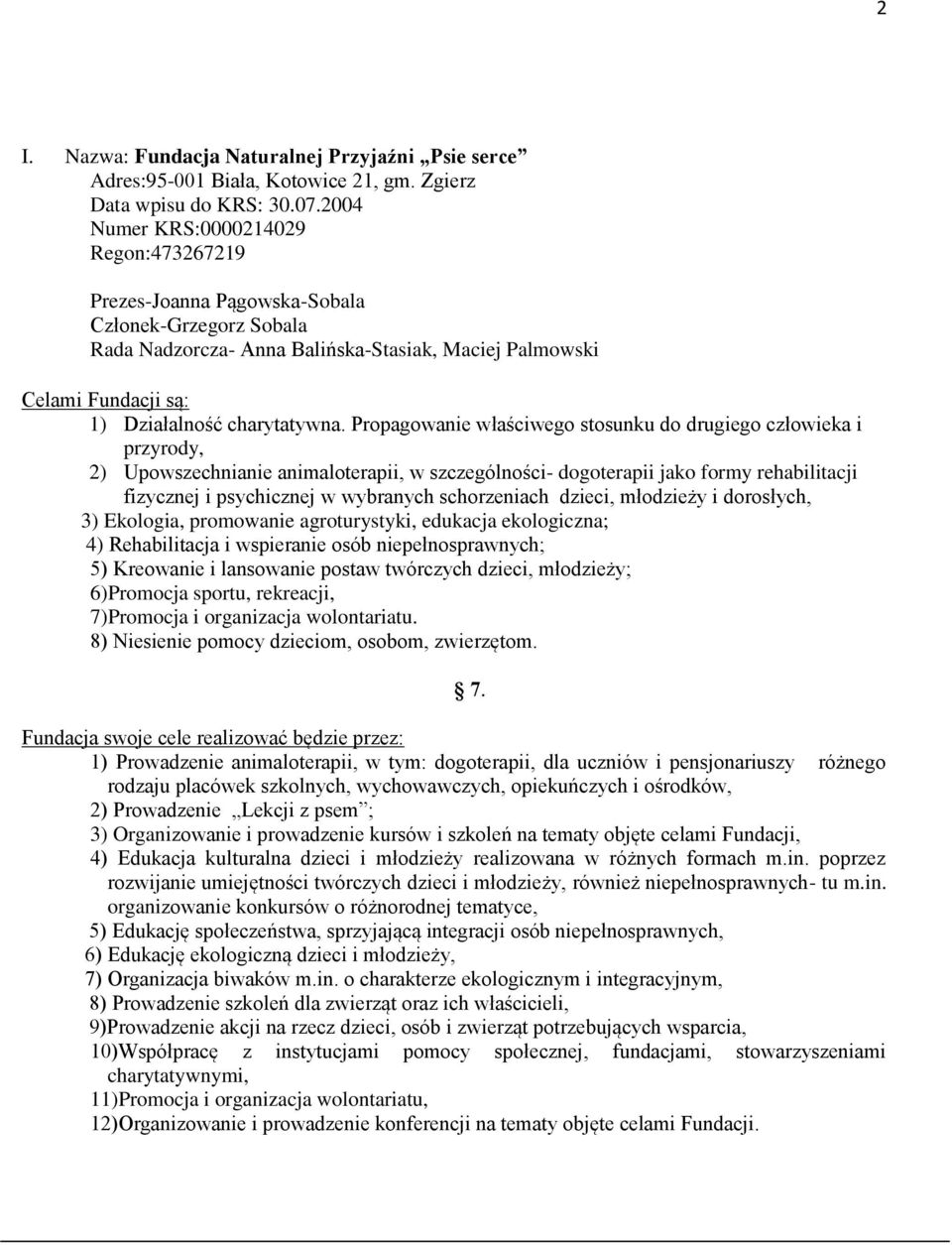 Propagowanie właściwego stosunku do drugiego człowieka i przyrody, 2) Upowszechnianie animaloterapii, w szczególności- dogoterapii jako formy rehabilitacji fizycznej i psychicznej w wybranych