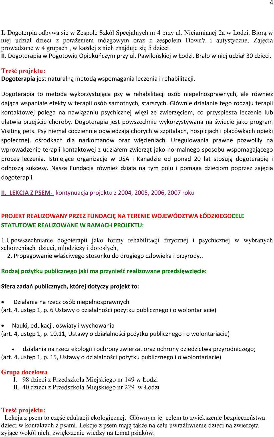 Treść projektu: Dogoterapia jest naturalną metodą wspomagania leczenia i rehabilitacji.