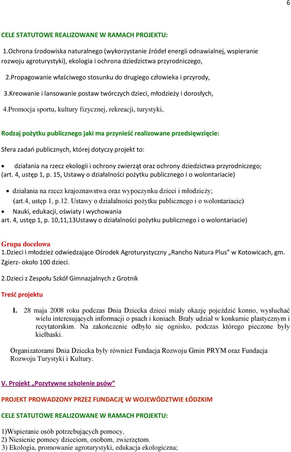 Propagowanie właściwego stosunku do drugiego człowieka i przyrody, 3.Kreowanie i lansowanie postaw twórczych dzieci, młodzieży i dorosłych, 4.