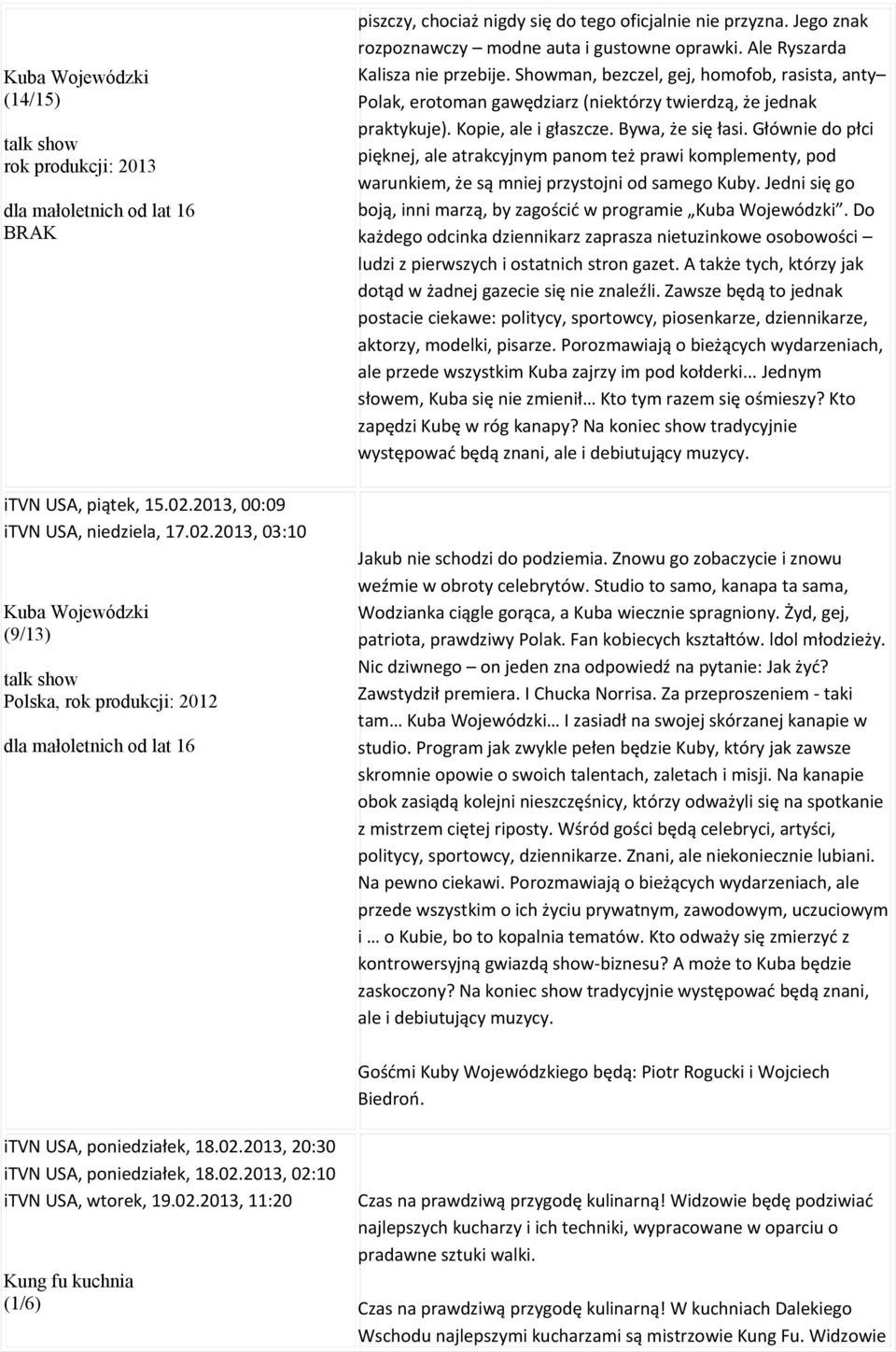 Jego znak rozpoznawczy modne auta i gustowne oprawki. Ale Ryszarda Kalisza nie przebije.