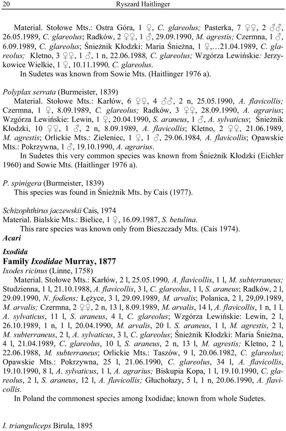 Polyplax serrata (Burmeister, 1839) Material. Sto owe Mts.: Kar ów, 6, 4, 2 n, 25.05.1990, A. flavicollis; Czermna, 1, 8.09.1989, C. glareolus; Radków, 3, 28.09.1990, A. agrarius; Wzgórza Lewi skie: Lewin, 1, 20.