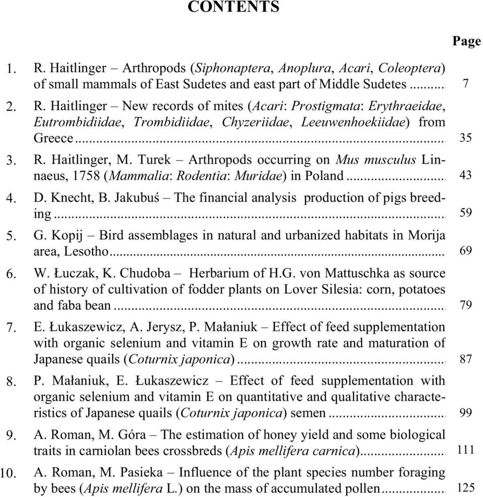 Jakubu The financial analysis production of pigs breeding... 59 5. G. Kopij Bird assemblages in natural and urbanized habitats in Morija area, Lesotho... 69 6. W. uczak, K. Chudoba Herbarium of H.G. von Mattuschka as source of history of cultivation of fodder plants on Lover Silesia: corn, potatoes and faba bean.